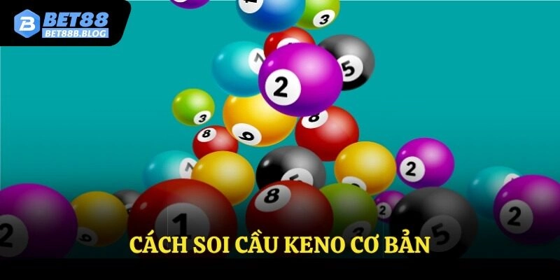 Cách soi cầu keno cơ bản