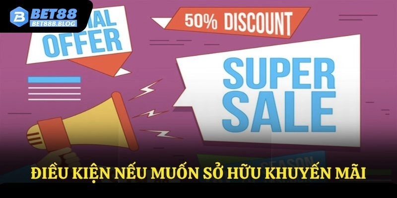 Điều kiện nếu muốn sở hữu khuyến mãi
