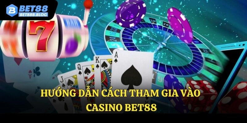 Hướng dẫn cách tham gia vào casino Bet88