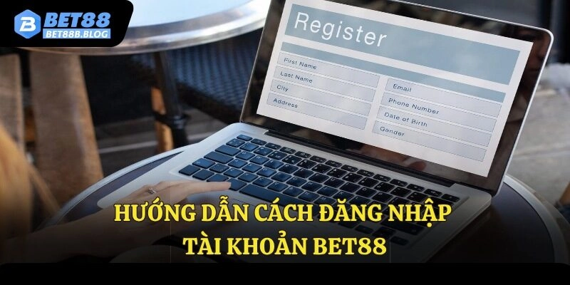 Hướng dẫn về cách đăng nhập tài khoản Bet88