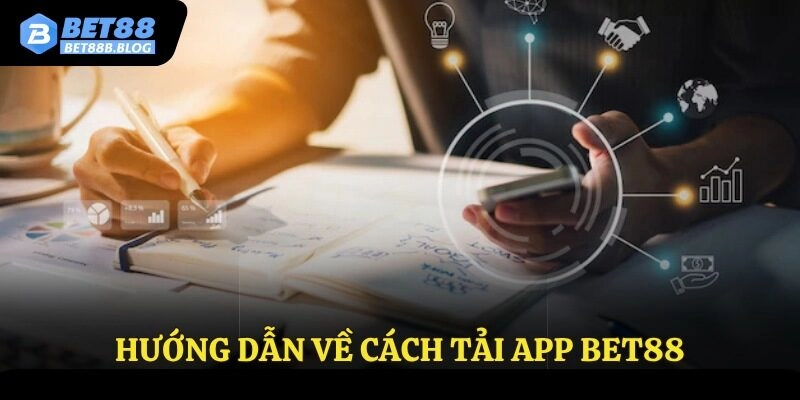 Hướng dẫn về cách tải app Bet88