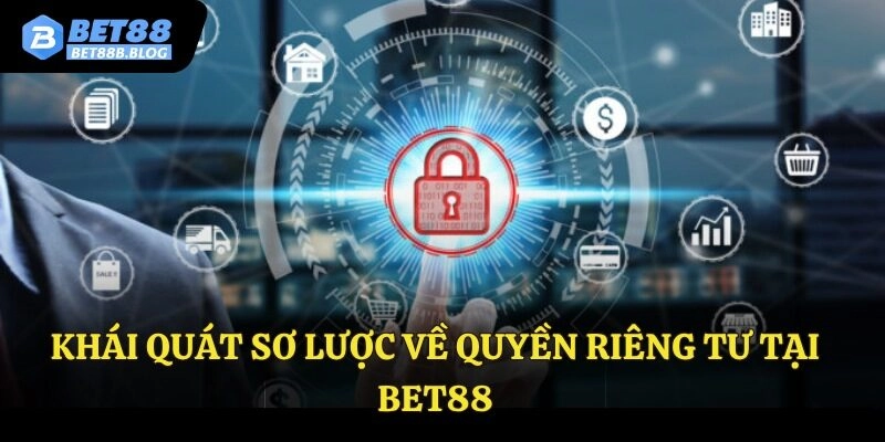 Khái quát sơ lược về quyền riêng tư tại Bet88