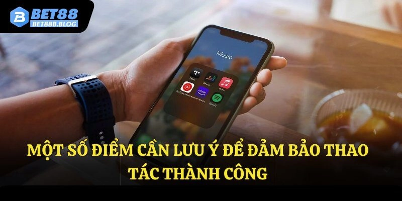 Một số điểm cần lưu ý để đảm bảo thao tác thành công