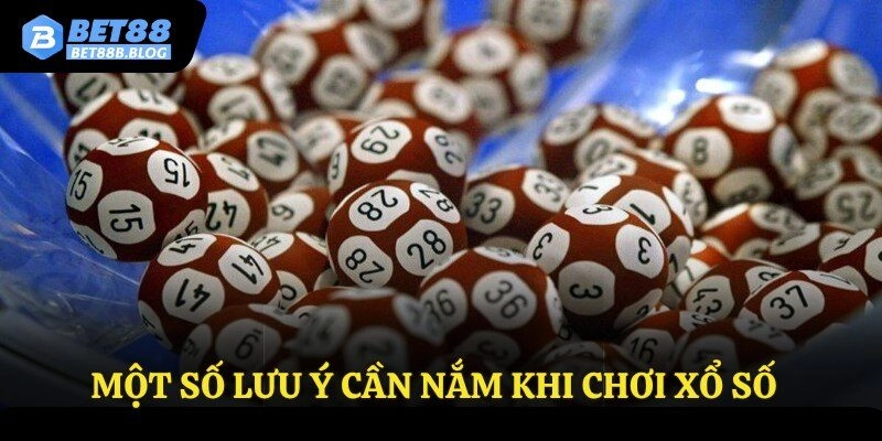 Một số lưu ý cần nắm khi chơi xổ số