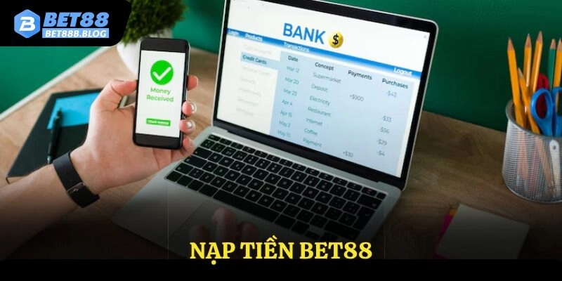 Nạp tiền Bet88 – Giao dịch nhanh chóng, nhận quà liền tay