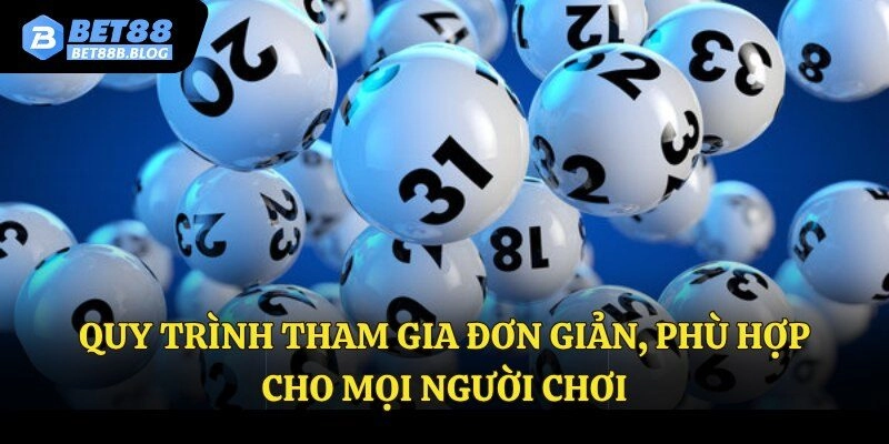 Quy trình tham gia đơn giản, phù hợp cho mọi người chơi