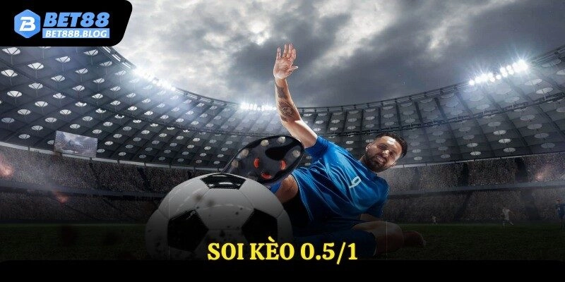 Soi Kèo 0.5/1 Là Gì? Phân Tích, Kinh Nghiệm Và Mẹo Chơi Hiệu Quả